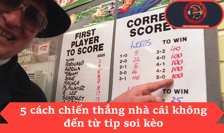 5 cách chiến thắng nhà cái không đến từ tip soi kèo