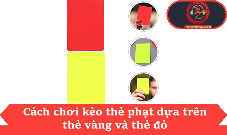 Cách chơi kèo thẻ phạt dựa trên thẻ vàng và thẻ đỏ