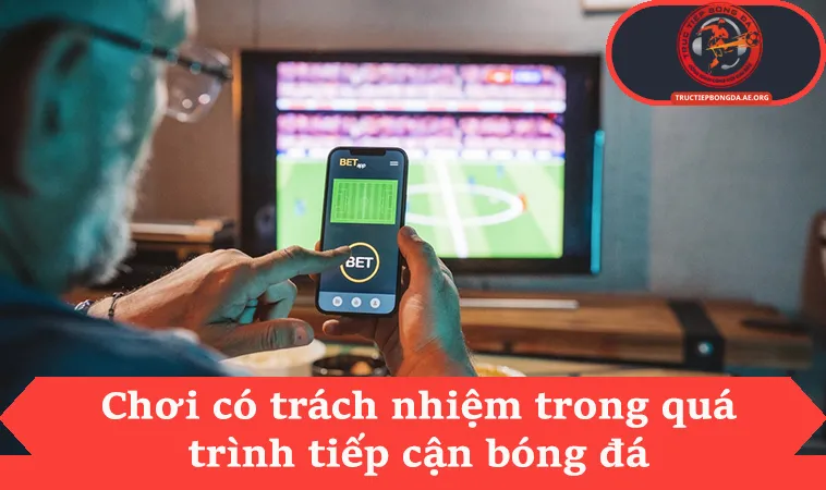 Chơi có trách nhiệm trong quá trình tiếp cận bóng đá