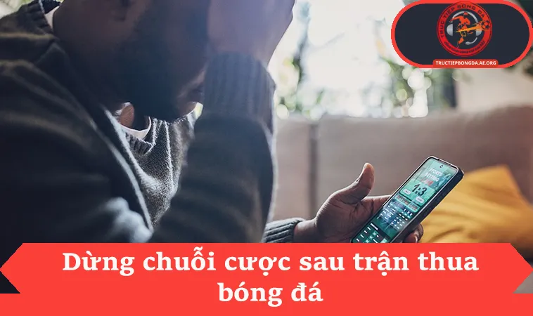 Dừng chuỗi cược sau trận thua bóng đá