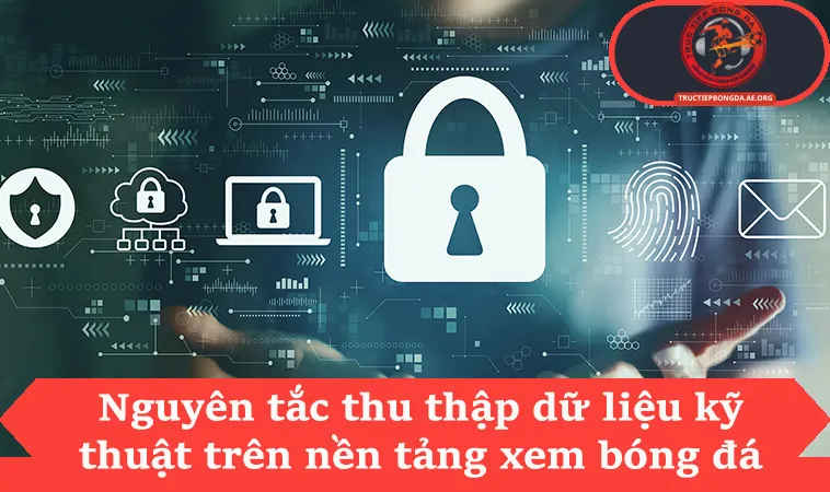 Thu thập dữ liệu kỹ thuật đảm bảo quyền riêng tư và bảo mật