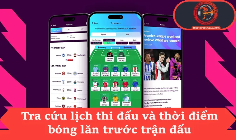 Tra cứu lịch thi đấu và thời điểm bóng lăn trước trận đấu
